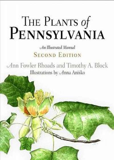 The Plants of Pennsylvania: An Illustrated Manual, Hardcover (2nd Ed.)/Ann Fowler Rhoads