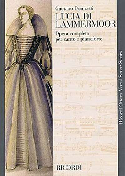 Lucia Di Lammermoor: Opera Completa Per Canto E Pianoforte, Paperback/Gaetano Donizetti