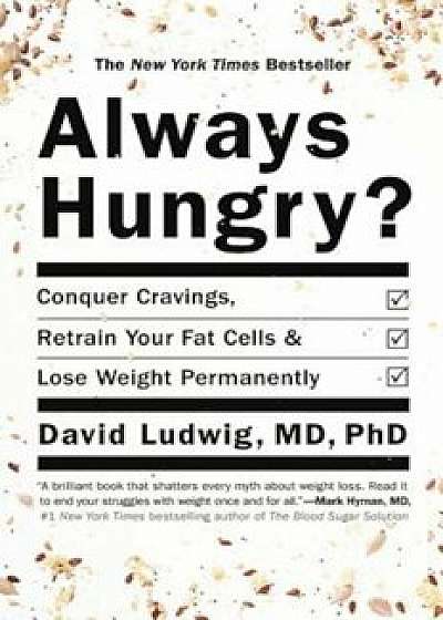Always Hungry': Conquer Cravings, Retrain Your Fat Cells, and Lose Weight Permanently, Hardcover/David Ludwig