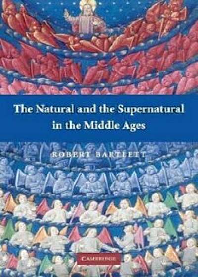 Natural and the Supernatural in the Middle Ages, Paperback/Robert Bartlett