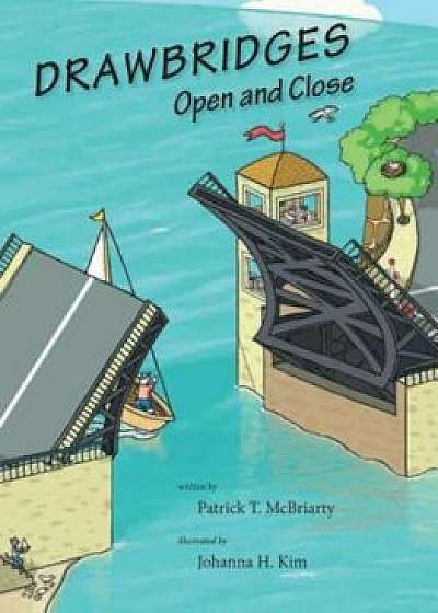 Drawbridges: Open and Close, Hardcover/Patrick McBriarty