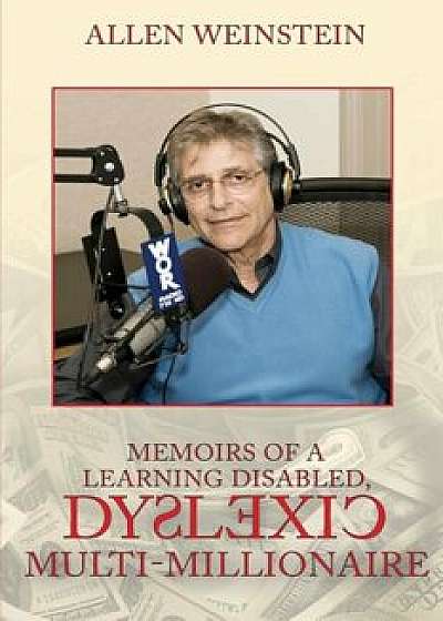 Memoirs of a Learning Disabled, Dyslexic Multi-Millionaire, Paperback/Allen Weinstein