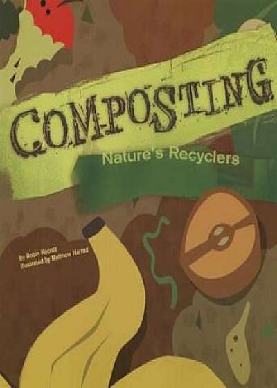 Composting: Nature's Recyclers, Paperback/Robin Koontz