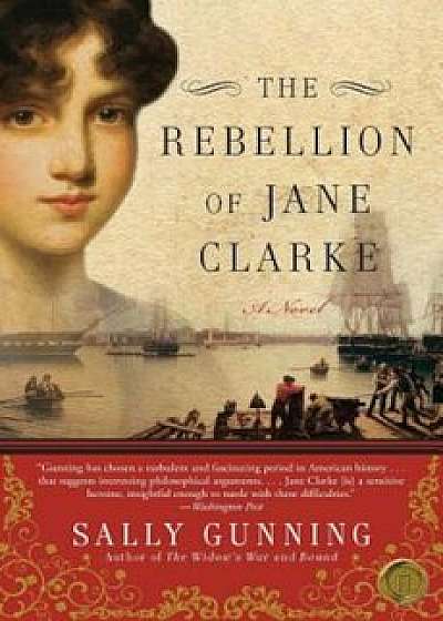 The Rebellion of Jane Clarke, Paperback/Sally Cabot Gunning