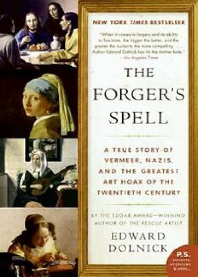 The Forger's Spell: A True Story of Vermeer, Nazis, and the Greatest Art Hoax of the Twentieth Century, Paperback/Edward Dolnick