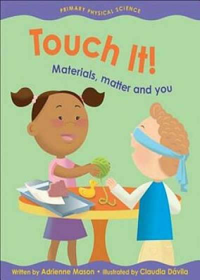 Touch It!: Materials, Matter and You, Paperback/Adrienne Mason