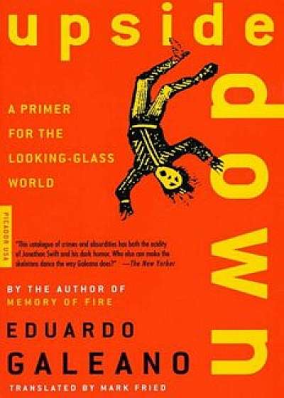 Upside Down: A Primer for the Looking-Glass World, Paperback/Eduardo Galeano