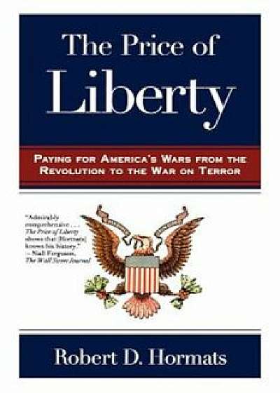 The Price of Liberty: Paying for America's Wars, Paperback/Robert D. Hormats
