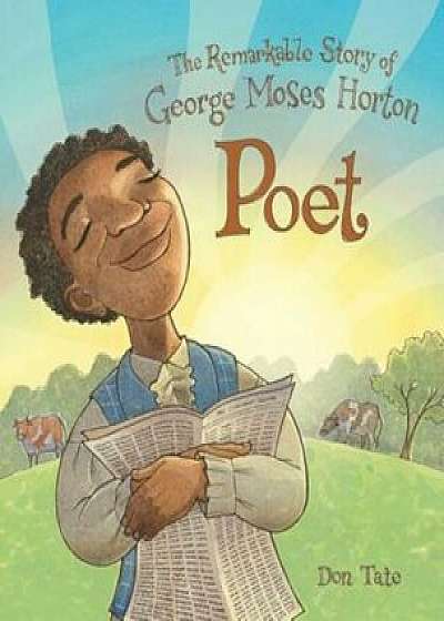 Poet: The Remarkable Story of George Moses Horton, Hardcover/Don Tate