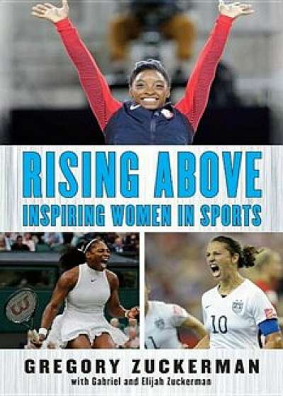 Rising Above: Inspiring Women in Sports, Hardcover/Gregory Zuckerman