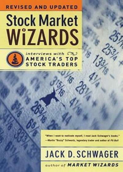 Stock Market Wizards: Interviews with America's Top Stock Traders, Paperback/Jack D. Schwager