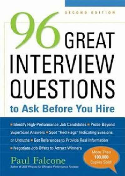 96 Great Interview Questions to Ask Before You Hire, Paperback/Paul Falcone