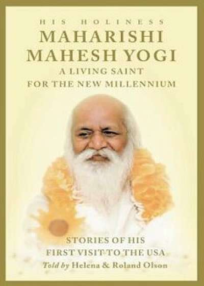 Maharishi Mahesh Yogi - A Living Saint for the New Millennium, Paperback/Theresa Olson