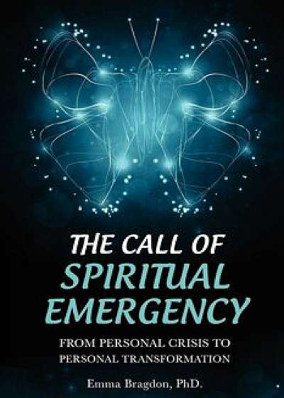 The Call of Spiritual Emergency: From Personal Crisis to Personal Transformation, Paperback/Emma Bragdon