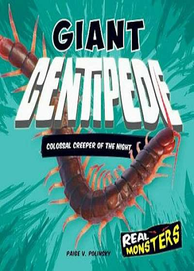 Giant Centipede: Colossal Creeper of the Night, Hardcover/Paige V. Polinsky