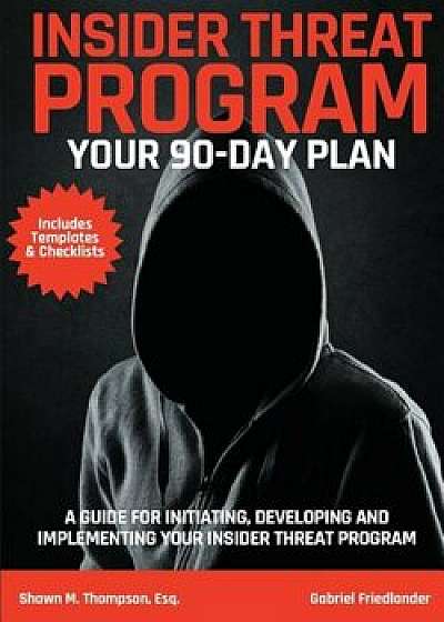 Insider Threat Program: Your 90-Day Plan, Paperback/Shawn M. Thompson