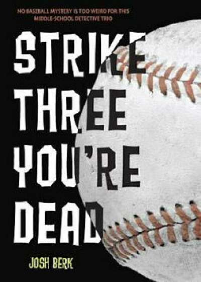 Strike Three, You're Dead, Paperback/Josh Berk