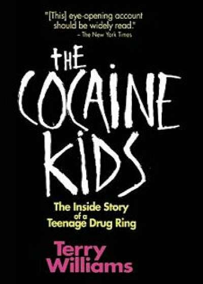The Cocaine Kids: The Inside Story of a Teenage Drug Ring, Paperback/Terry Williams