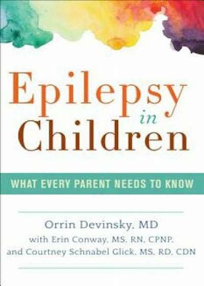 Epilepsy in Children: What Every Parent Needs to Know, Paperback/Orrin Devinsky