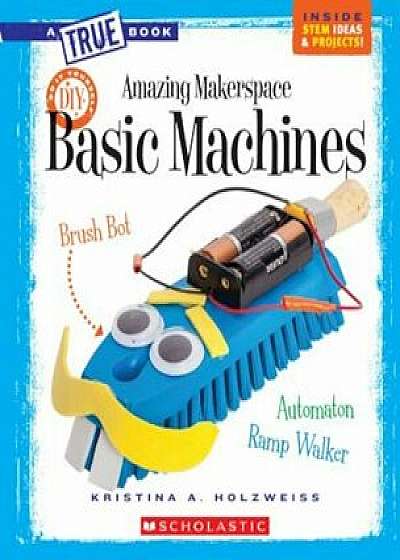 Amazing Makerspace DIY Basic Machines, Paperback/Kristina Holzweiss