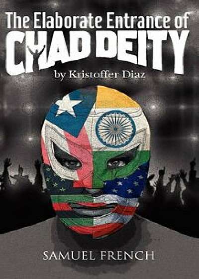 The Elaborate Entrance of Chad Deity, Paperback/Kristoffer Diaz
