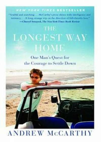 The Longest Way Home: One Man's Quest for the Courage to Settle Down, Paperback/Andrew McCarthy