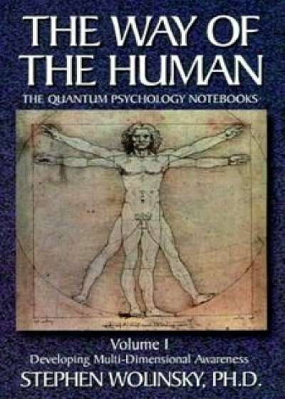 Way of Human, Volume I: Developing Multi-Dimensional Awareness, the Quantum Psychology Notebooks: Developing Multi-Dimensional Awareness, the Quantum, Paperback/Stephen Wolinsky