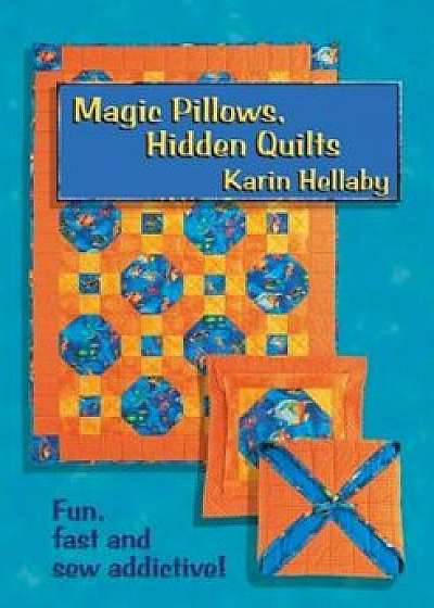 Magic Pillows, Hidden Quilts!, Paperback/Karin Hellaby