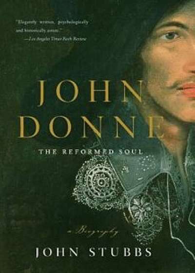 John Donne: The Reformed Soul: A Biography, Paperback/John Stubbs