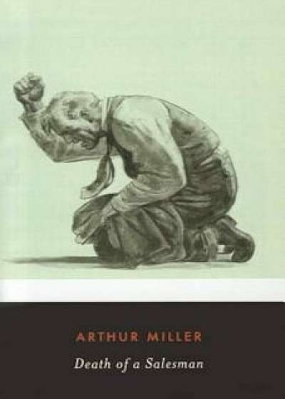Death of a Salesman: Certain Private Conversations in Two Acts and a Requiem, Hardcover/Arthur Miller