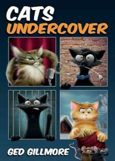Cats Undercover, Paperback/Ged Gillmore