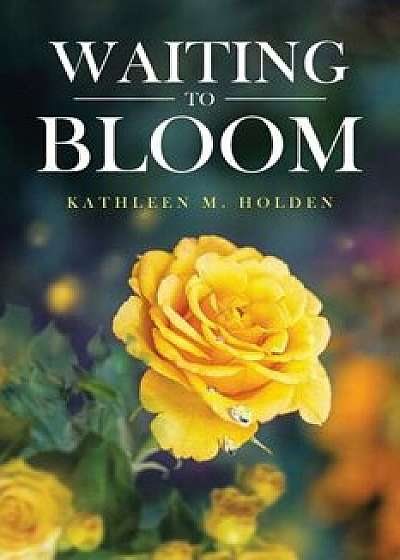 Waiting to Bloom, Paperback/Kathleen M. Holden