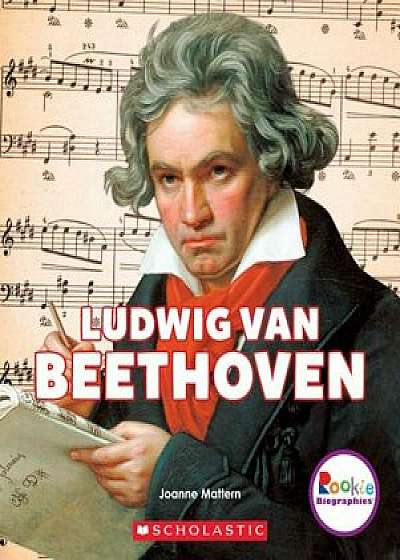Ludwig Van Beethoven: A Revolutionary Composer, Paperback/Joanne Mattern