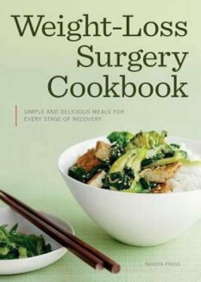 Weight Loss Surgery Cookbook: Simple and Delicious Meals for Every Stage of Recovery, Paperback/Shasta Press