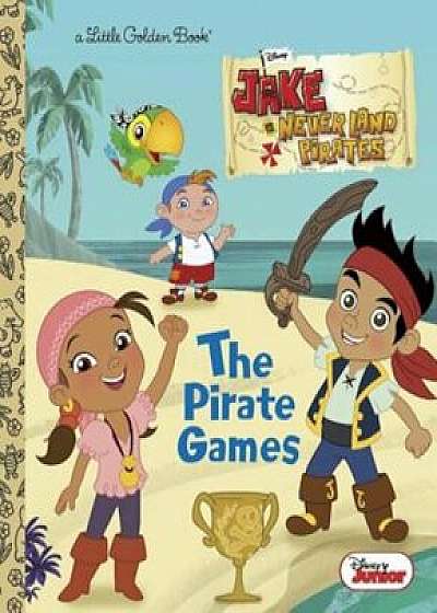The Pirate Games (Disney Junior: Jake and the Neverland Pirates), Hardcover/Andrea Posner-Sanchez
