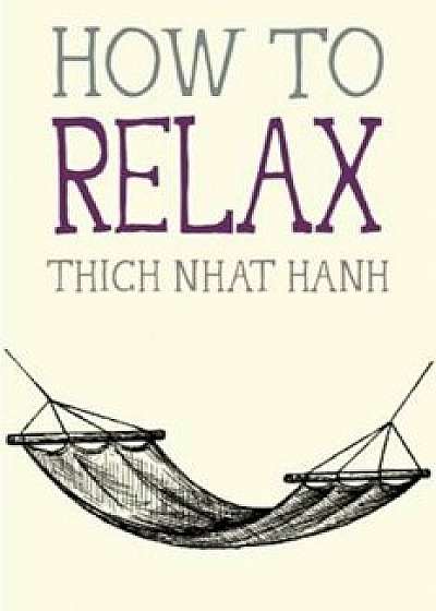 How to Relax, Paperback/Thich Nhat Hanh
