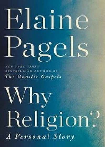 Why Religion': A Personal Story, Hardcover/Elaine Pagels