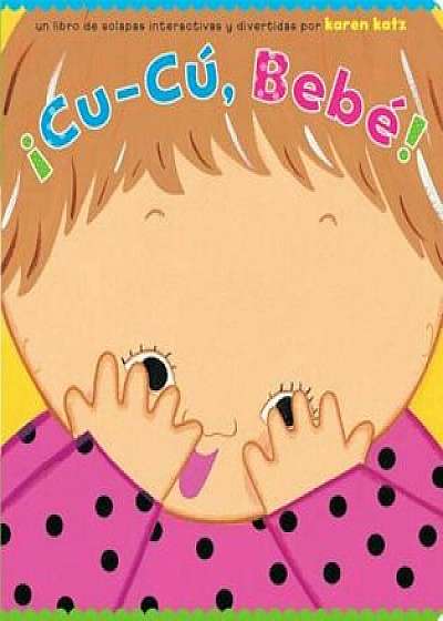 Cu-Cu, Bebe! = Peek-A-Baby!, Hardcover/Karen Katz