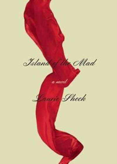Island of the Mad, Hardcover/Laurie Sheck
