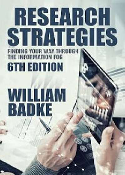 Research Strategies: Finding Your Way Through the Information Fog, Paperback/William Badke