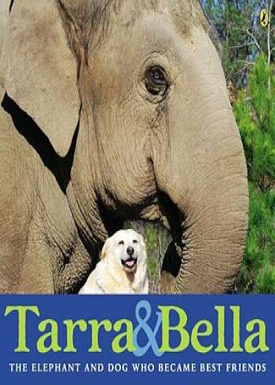 Tarra & Bella: The Elephant and Dog Who Became Best Friends, Paperback/Carol Buckley
