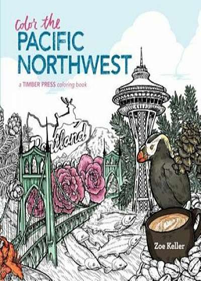 Color the Pacific Northwest: A Timber Press Coloring Book, Paperback/Zoe Keller