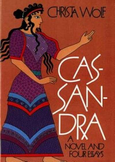 Cassandra: A Novel and Four Essays, Paperback/Christa Wolf