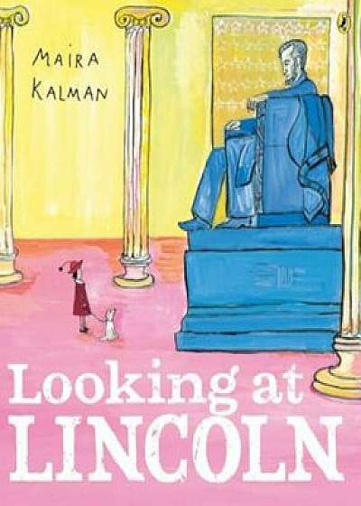 Looking at Lincoln, Paperback/Maira Kalman
