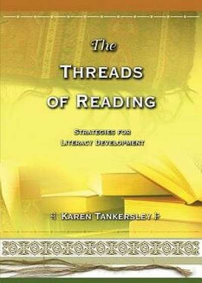 The Threads of Reading: Strategies for Literacy Development, Paperback/Karen Tankersley