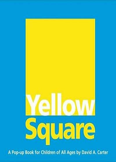 Yellow Square: A Pop-Up Book for Children of All Ages, Hardcover/David A. Carter