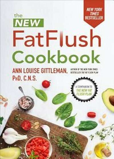The New Fat Flush Cookbook, Hardcover/Ann Louise Gittleman