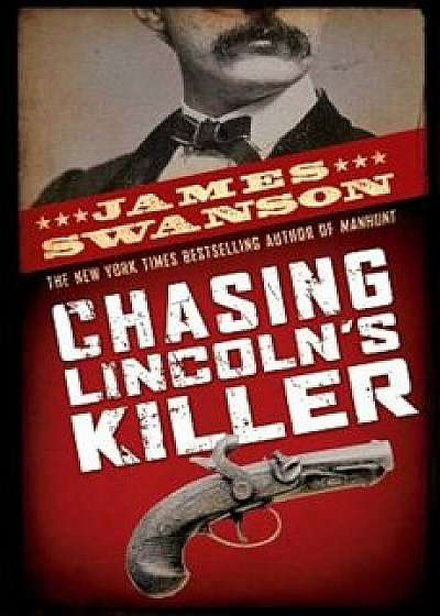 Chasing Lincoln's Killer, Hardcover/James L. Swanson