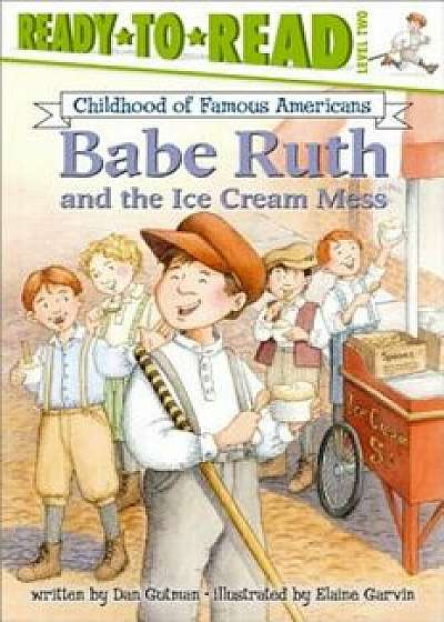 Babe Ruth and the Ice Cream Mess, Paperback/Dan Gutman