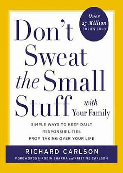 Don't Sweat the Small Stuff with Your Family: Simple Ways to Keep Daily Responsibilities from Taking Over Your Life, Paperback/Richard Carlson
